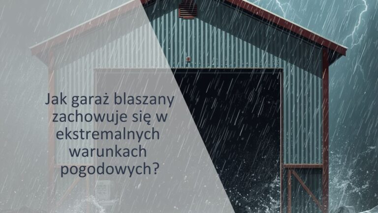 garaże-blaszane-a-ekstremalne-warunki-pogodowe