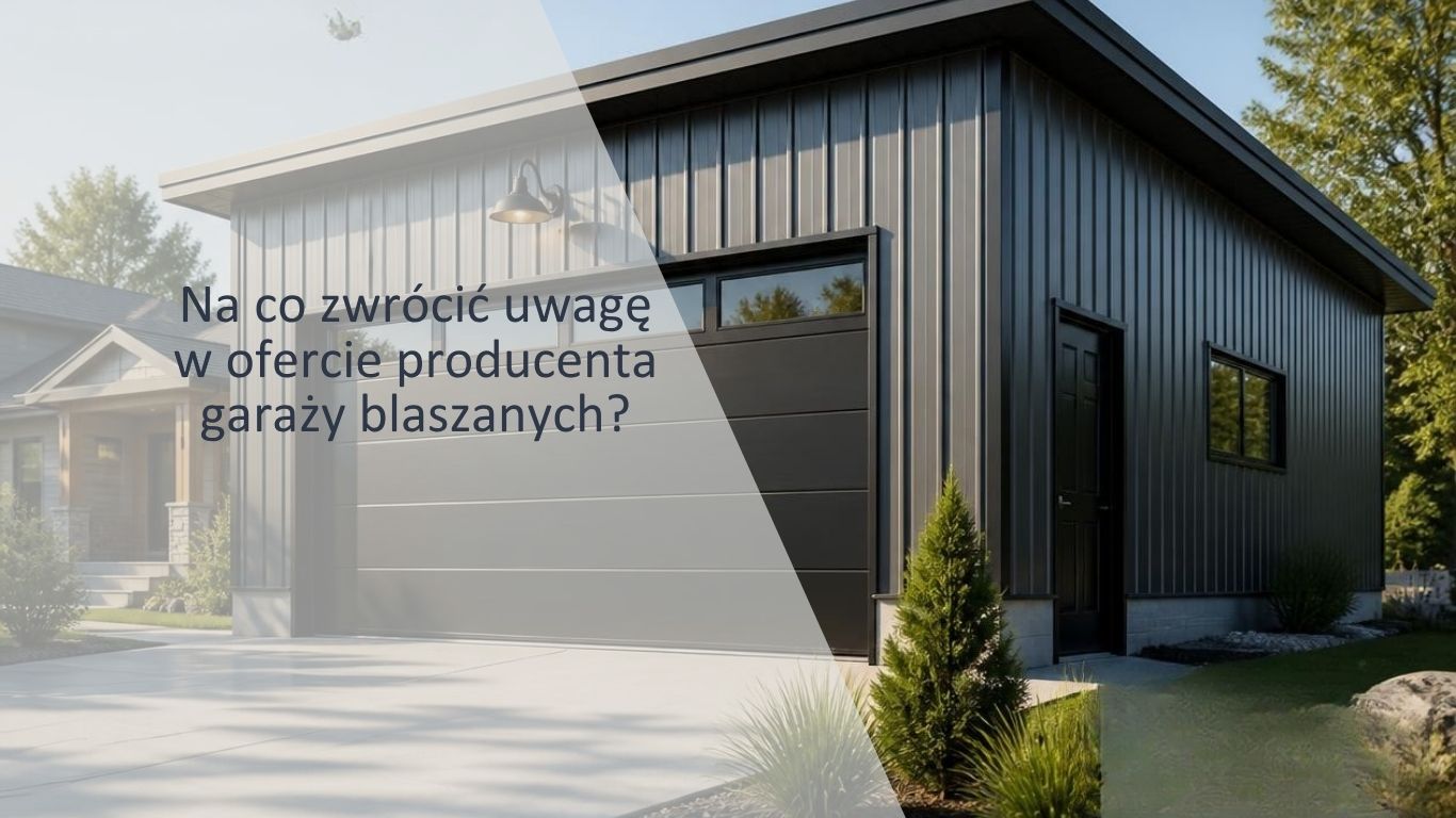 na-co-zwrócić-uwagę-w-ofercie-producenta-garaży-blaszanych